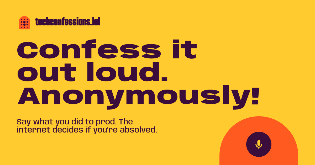 Preview image from Confess it out loud. Anonymously! techconfessions.lol